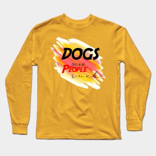 Dogs because people suck Long Sleeve T-Shirt